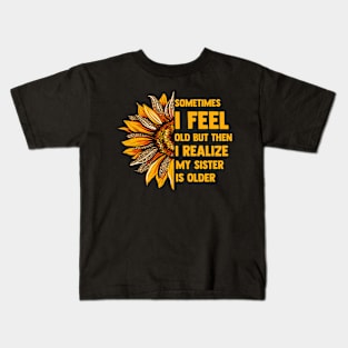 Sometimes I Feel Old My Sister Is Older Sunflower Leopard Kids T-Shirt